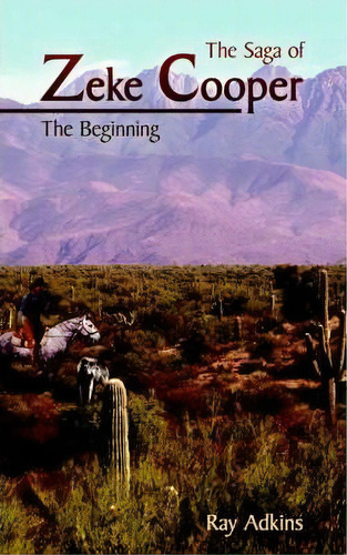 The Saga Of Zeke Cooper, De Ray Adkins. Editorial Authorhouse, Tapa Blanda En Inglés