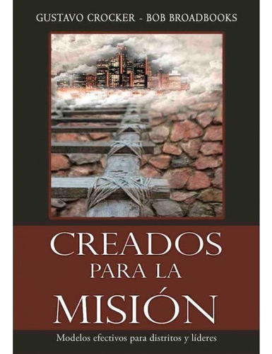 Creados Para La Misión - Gustavo Crocker Y Bob Broadbooks