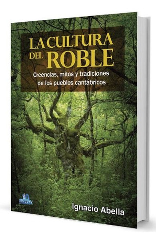 La Cultura Del Roble - Abella Mina, Ignacio