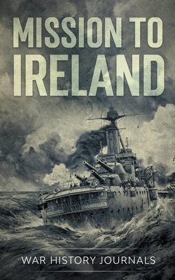 Libro Mission To Ireland: Wwi True Story Of Smuggling Gun...
