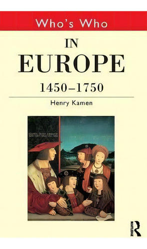 Who's Who In Europe 1450-1750, De Henry Kamen. Editorial Taylor Francis Ltd, Tapa Dura En Inglés