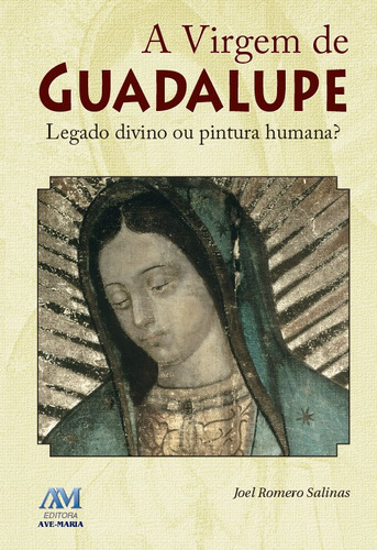 A Virgem De Guadalupe, De Joel Romero Salinas. Editorial Editora Ave-maria, Tapa Mole En Português, 2009