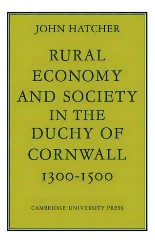 Rural Economy And Society In The Duchy Of Cornwall 1300-1500, De John Hatcher. Editorial Cambridge University Press, Tapa Blanda En Inglés
