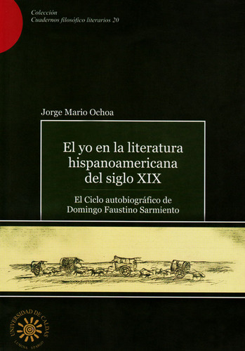 El yo en la literatura hispanoamericana del siglo XIX: el c, de Jorge Mario Ochoa. Serie 9588319223, vol. 1. Editorial U. de Caldas, tapa blanda, edición 2006 en español, 2006