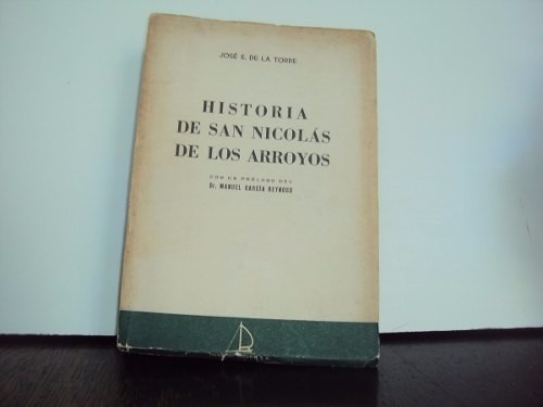 Jose De La Torre Historia De San Nicolas De Los Arroyos  