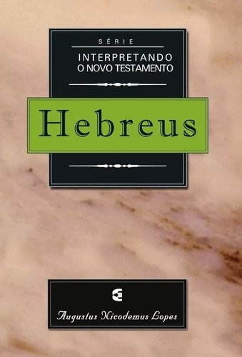 Hebreus - Interpretando O Novo Testamento Augustus Nicodemus