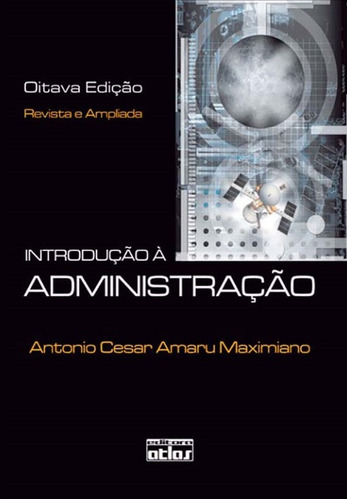 Introdução À Administração, de Maximiano, Antonio César Amaru. Editora Atlas Ltda., capa dura em português, 2011