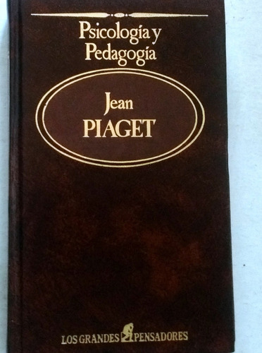 Jean Piaget Psicologia Y Pedagogia