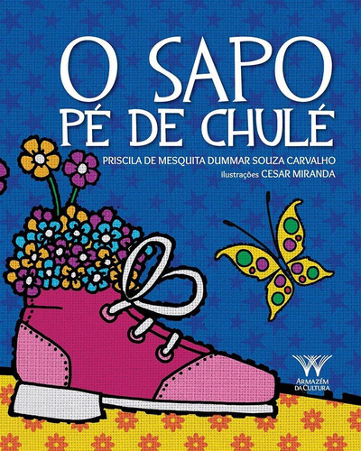 O SAPO PÉ DE CHULÉ, de CARVALHO, PRISCILA DE MESQUITA DUMMAR SOUZA. Editora ARMAZEM DA CULTURA, capa mole, edição 1 em português