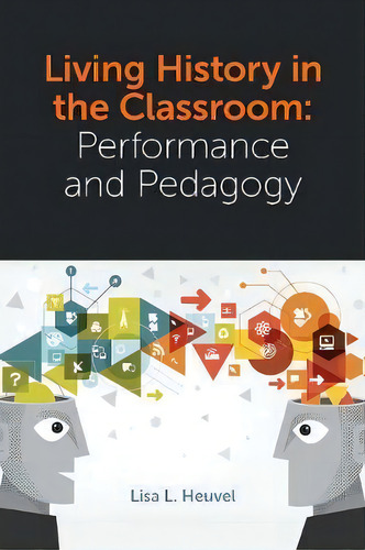 Living History In The Classroom : Performance And Pedagogy, De Lisa L. Heuvel. Editorial Emerald Publishing Limited, Tapa Dura En Inglés