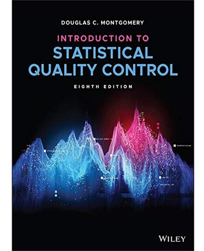 Introduction To Statistical Quality Control: Introduction To Statistical Quality Control, De Douglas C. Montgomery. Editorial Wiley, Tapa Dura, Edición 1 En Inglés, 2020