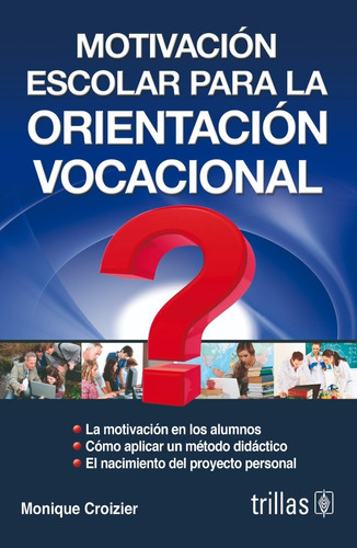Motivación Escolar Para La Orientación Vocacional, De Croizier, Monique., Vol. 1. Editorial Trillas, Tapa Blanda, Edición 1a En Español, 1999