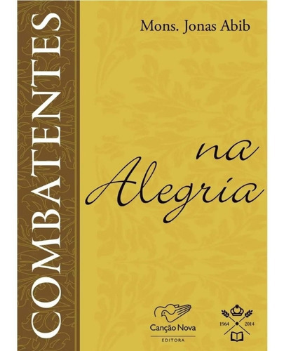 Combatentes Na Alegria, De Mons. Jonas Abib., Vol. Único. Editora Canção Nova, Capa Mole Em Português, 2014