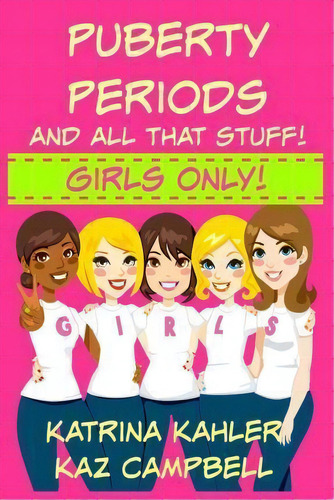 Puberty, Periods And All That Stuff! Girls Only! : How Will I Change?, De Kaz Campbell. Editorial Createspace Independent Publishing Platform, Tapa Blanda En Inglés