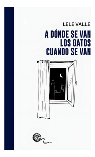A Dónde Se Van Los Gatos Cuando Se Van, De Valle Lele. N/a, Vol. Volumen Unico. Editorial Halley Ediciones, Tapa Blanda, Edición 1 En Español