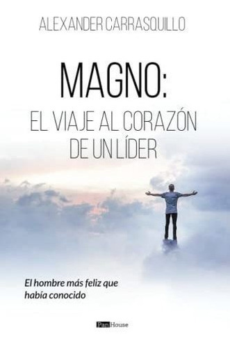 Magno, El Viaje Al Corazon De Un Lider El Hombre Ma, de Carrasquillo, Alexan. Editorial PanHouse en español
