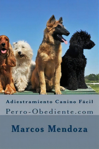 Adiestramiento Canino F Cil, De Marcos Mendoza. Editorial Createspace Independent Publishing Platform, Tapa Blanda En Español