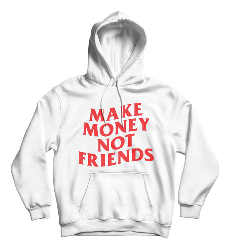 Sudadera Make Money Not Friends