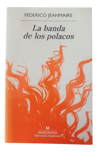 Libro La Banda De Los Polacos - Federico Jeanmaire- Anagrama (Usado)