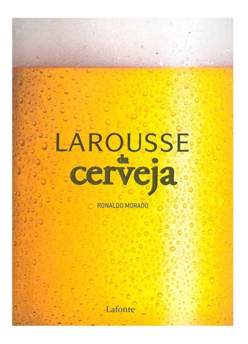 Livro Larousse Da Cerveja Ronaldo Morado Lafonte Capa Dura