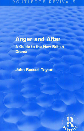 Anger And After (routledge Revivals): A Guide To The New British Drama, De Taylor, John Russell. Editorial Routledge, Tapa Blanda En Inglés