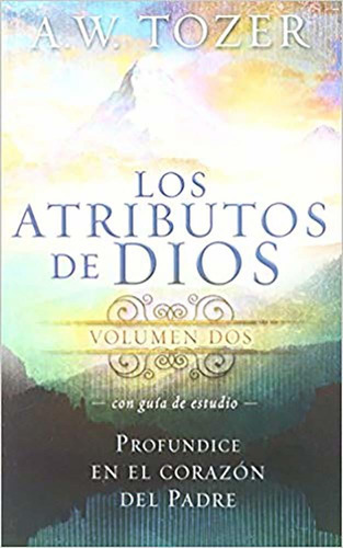 Libro: Los Atributos De Dios - Vol. 2 (a. W. Tozer)