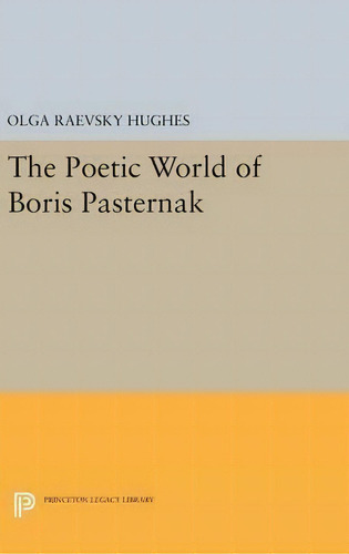 The Poetic World Of Boris Pasternak, De Olga Raevsky- Hughes. Editorial Princeton University Press, Tapa Dura En Inglés