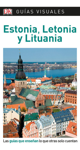 Guãâa Visual Estonia, Letonia Y Lituania: Las Guías Que Enseñan Lo Que Otras Solo Cuentan, De Varios Autores,. Guías Visuales, Vol. 1. Editorial Dk, Tapa Blanda En Español