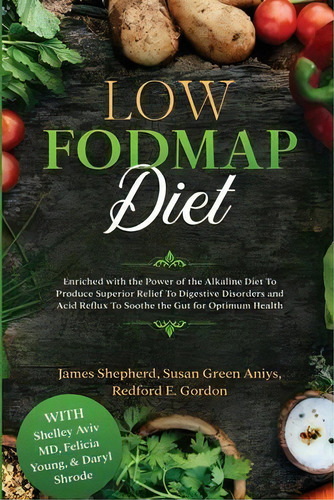 Low Fodmap Diet : Enriched With The Power Of The Alkaline Diet To Produce Superior Relief To Dige..., De James Shepherd. Editorial Readers First Publishing Ltd, Tapa Blanda En Inglés