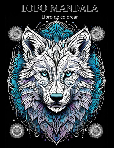 Lobo Mandala Libro De Colorear: Una Aventura Para Colorear P