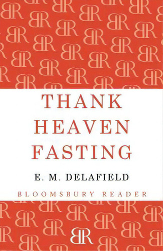 Thank Heaven Fasting, De Delafield, E. M.. Editorial Bloomsbury 3pl, Tapa Blanda En Inglés