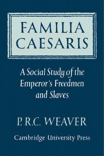Familia Caesaris, De P. R. C. Weaver. Editorial Cambridge University Press, Tapa Blanda En Inglés