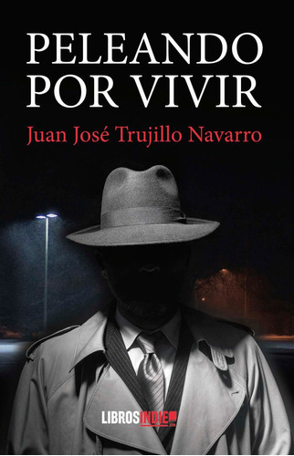 Peleando Por Vivir, De Trujillo Navarro, Juan José. Editorial Libros Indie, Tapa Blanda En Español