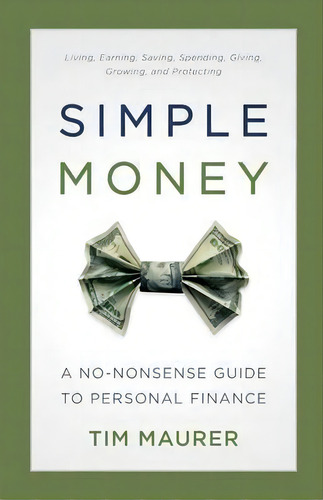 Simple Money : A No-nonsense Guide To Personal Finance, De Tim Maurer. Editorial Baker Publishing Group, Tapa Blanda En Inglés, 2016