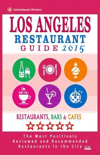 Los Angeles Restaurant Guide 2015, De Simon B Melford. Editorial Createspace Independent Publishing Platform, Tapa Blanda En Inglés