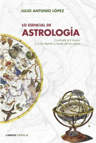 Lo Esencial De Astrología : Conócete A Ti Mismo Y A Los Demá