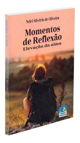 Momentos De Reflexão: Não Aplica, De : Nelci Silvério De Oliveira. Série Não Aplica, Vol. Não Aplica. Editora Editora Do Conhecimento, Capa Mole, Edição Não Aplica Em Português, 2022