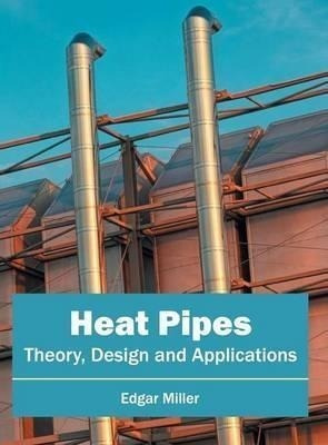 Heat Pipes: Theory, Design And Applications - Edgar Mille...