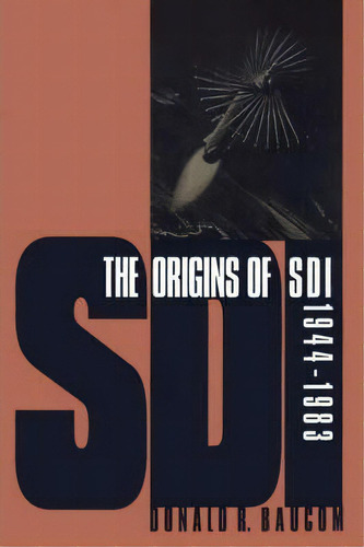 The Origins Of Sdi 1944-1983, De Donald R. Baucom. Editorial University Press Kansas, Tapa Blanda En Inglés