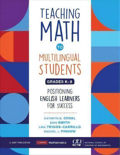 Teaching Math To Multilingual Students, Grades K-8 : Positioning English Learners For Success, De Kathryn Chval. Editorial Sage Publications Inc, Tapa Blanda En Inglés