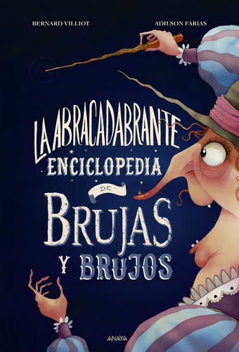 La Abracadabrante Enciclopedia De Brujas Y Brujos, De Villiot, Bernard. Editorial Anaya Infantil Y Juvenil, Tapa Dura En Español