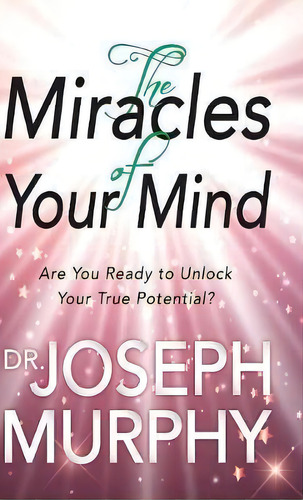 The Miracles Of Your Mind, De Dr Joseph Murphy. Editorial General Press, Tapa Dura En Inglés
