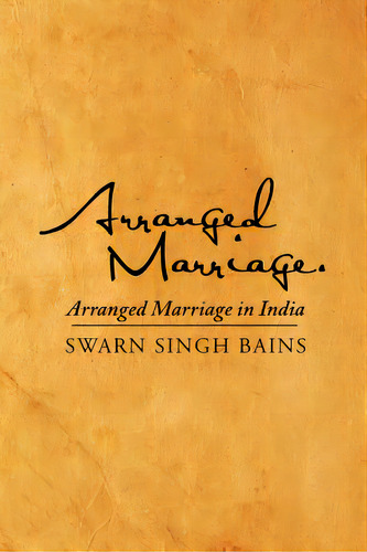 Arranged Marriage: Arranged Marriage In India, De Bains, Swarn Singh. Editorial Authorhouse, Tapa Blanda En Inglés