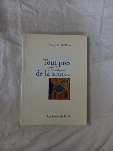 Tout Pres De La Source - Frere John De Taizé