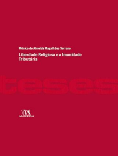 Liberdade Religiosa E A Imunidade Tributaria, de Serrano, Monica de Almeida Magalhaes. Editorial ALMEDINA, tapa mole, edición 1 en português, 2023
