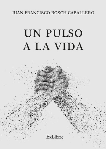 Un Pulso A La Vida, De Juan Francisco Bosch Caballero. Editorial Exlibric, Tapa Blanda En Español