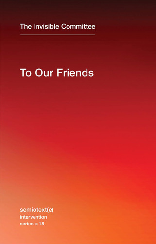 Libro:  To Our Friends (semiotext(e) Intervention Series)