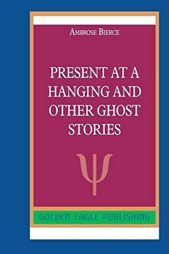 Present At A Hanging And Other Ghost Stories -..., de Bierce, Ambr. Editorial Blurb en inglés