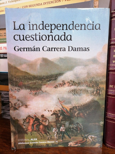 La Independencia Cuestionada - Germán Carrera Damas 