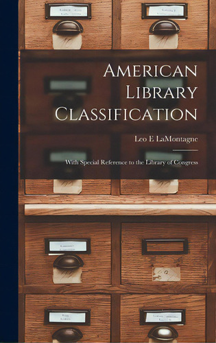 American Library Classification: With Special Reference To The Library Of Congress, De Lamontagne, Leo E.. Editorial Hassell Street Pr, Tapa Dura En Inglés